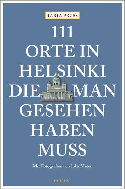 Cover 111 Orte in Helsinki die man gesehen haben muss. Von Tarja Prüss und Juha Metso. Emons Verlag Köln 2018. ©Emons Verlag